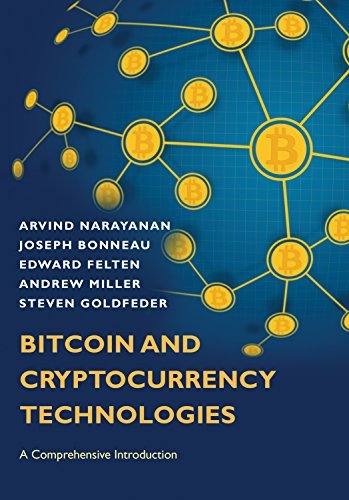 Bitcoin and Cryptocurrency Technologies: A Comprehensive Introduction by [Narayanan, Arvind, Bonneau, Joseph, Felten, Edward, Miller, Andrew, Goldfeder, Steven]
