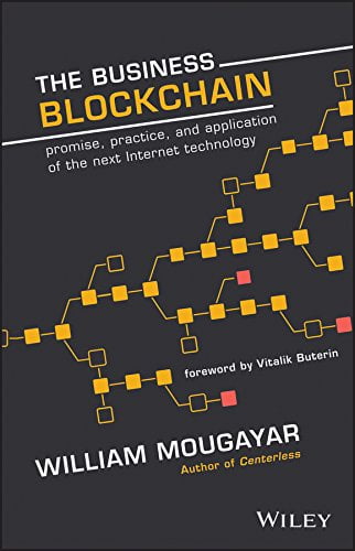 The Business Blockchain: Promise, Practice, and Application of the Next Internet Technology by [Mougayar, William]