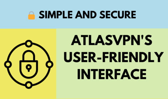 Simple and Secure: AtlasVPN’s User-Friendly Interface