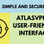 Simple and Secure: AtlasVPN’s User-Friendly Interface