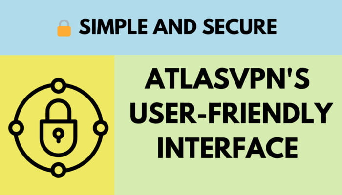 Simple and Secure: AtlasVPN's User-Friendly Interface